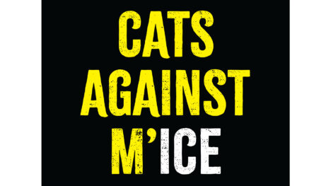 Horizontal poster with black background. Text: "CATS AGAINST M'ICE" in a distressed, all-caps typeface. Text is in yellow except "ICE," in white.